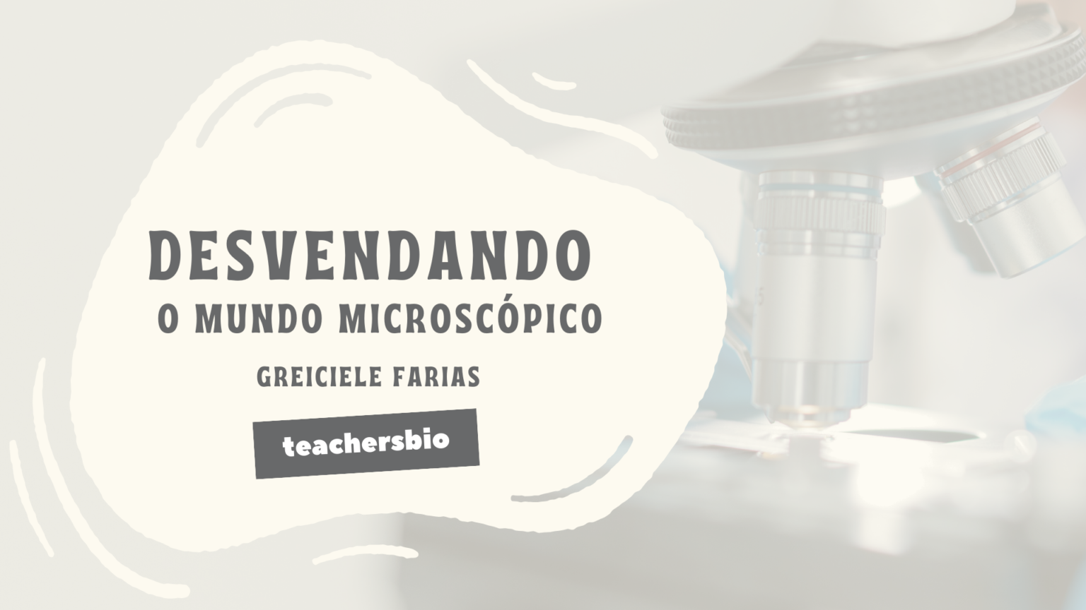 DESVENDANDO O MUNDO MICROSCÓPIO Lojinha virtual da Teachersbio